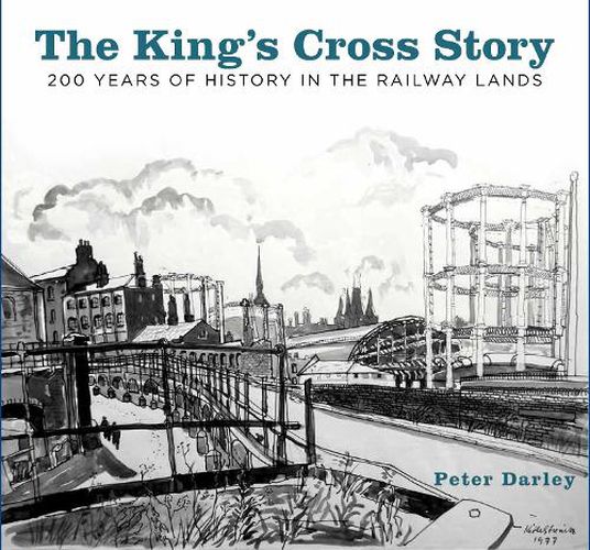 Cover image for The King's Cross Story: 200 Years of History in the Railway Lands