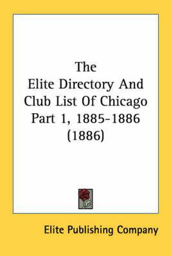 Cover image for The Elite Directory and Club List of Chicago Part 1, 1885-1886 (1886)