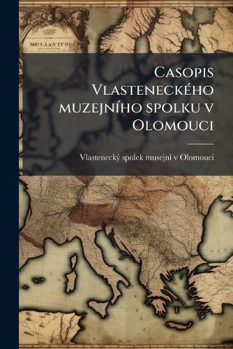 Cover image for Casopis Vlasteneck Ho Muzejn Ho Spolku V Olomouci