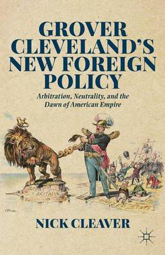 Cover image for Grover Cleveland's New Foreign Policy: Arbitration, Neutrality, and the Dawn of American Empire