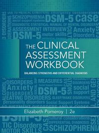 Cover image for Clinical Assessment Workbook: Balancing Strengths and Differential Diagnosis