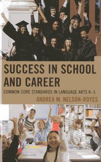 Cover image for Success in School and Career: Common Core Standards in Language Arts K-5