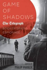 Cover image for Game of Shadows: The Telegraph Book of Spies & Espionage