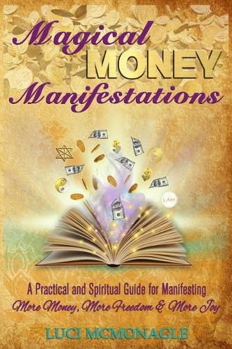 Cover image for Magical Money Manifestations: A Practical and Spiritual Guide for Manifesting More Money, Freedom and Joy