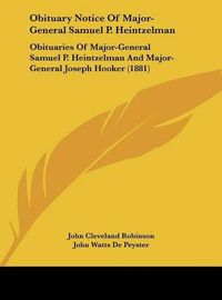 Cover image for Obituary Notice of Major-General Samuel P. Heintzelman: Obituaries of Major-General Samuel P. Heintzelman and Major-General Joseph Hooker (1881)