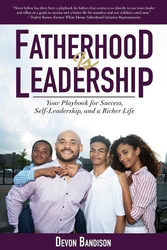 Cover image for Fatherhood Is Leadership: Your Playbook for Success, Self-Leadership, and a Richer Life