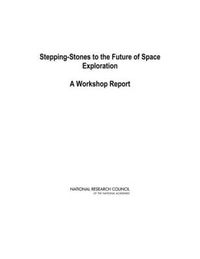 Cover image for Stepping-Stones to the Future of Space Exploration: A Workshop Report