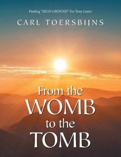 Cover image for From the Womb to the Tomb: Finding HIGH GROUND For Tony Lester