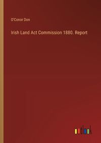 Cover image for Irish Land Act Commission 1880. Report