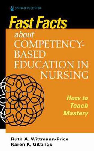 Cover image for Fast Facts about Competency-Based Education in Nursing: How to Teach Competency Mastery