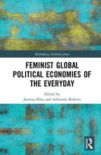 Cover image for Feminist Global Political Economies of the Everyday