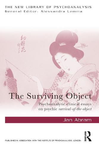 Cover image for The Surviving Object: Psychoanalytic clinical essays on psychic survival-of-the-object