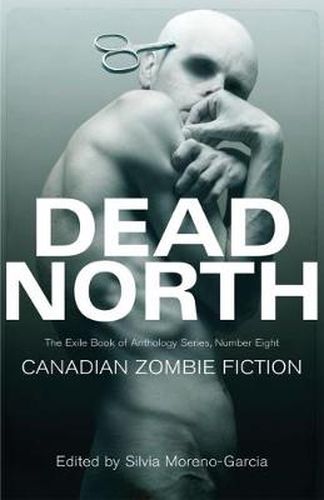 Dead North: Canadian Zombie Fiction