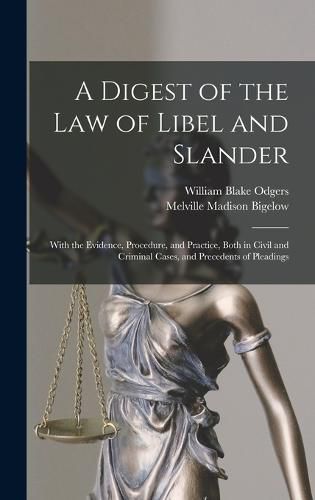 A Digest of the law of Libel and Slander; With the Evidence, Procedure, and Practice, Both in Civil and Criminal Cases, and Precedents of Pleadings