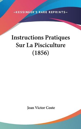 Cover image for Instructions Pratiques Sur La Pisciculture (1856)