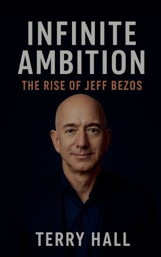 Cover image for Infinite Ambition The Rise of Jeff Bezos