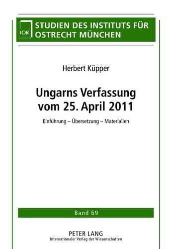 Cover image for Ungarns Verfassung Vom 25. April 2011: Einfuehrung - Uebersetzung - Materialien