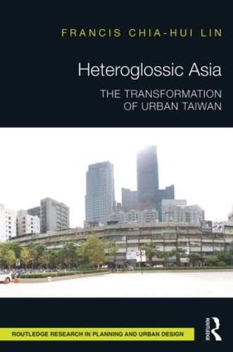 Cover image for Heteroglossic Asia: The Transformation of Urban Taiwan