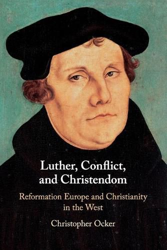 Cover image for Luther, Conflict, and Christendom: Reformation Europe and Christianity in the West