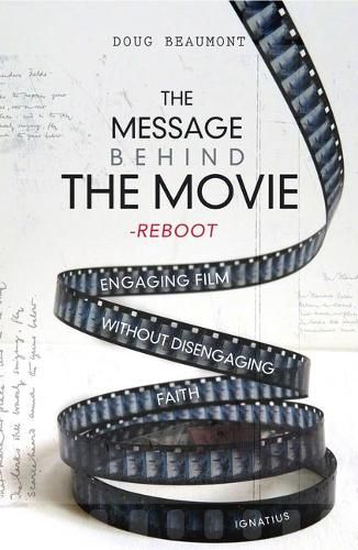 Cover image for The Message Behind the Movie--The Reboot: Engaging Film Without Disengaging Faith