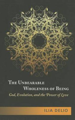 Cover image for The Unbearable Wholeness of Being: God, Evolution and the Power of Love