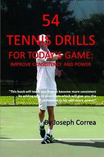 54 Tennis Drills for Today's Game: Improve Consistency and Power