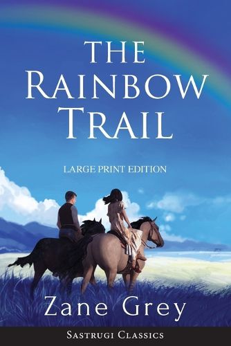 Cover image for The Rainbow Trail (Annotated) LARGE PRINT: A Romance