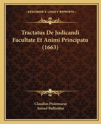 Cover image for Tractatus de Judicandi Facultate Et Animi Principatu (1663)