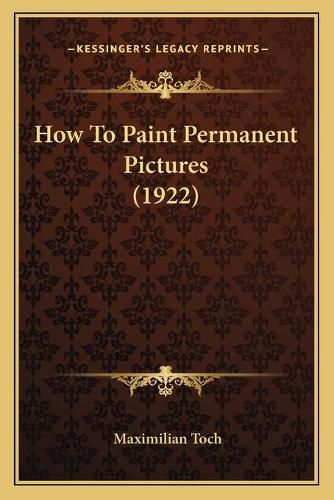 Cover image for How to Paint Permanent Pictures (1922)