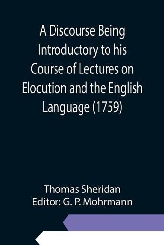 Cover image for A Discourse Being Introductory to his Course of Lectures on Elocution and the English Language (1759)