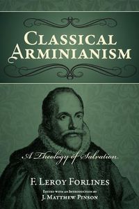 Cover image for Classical Arminianism: A Theology of Salvation