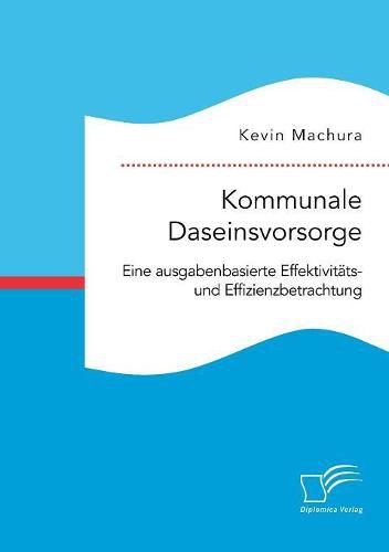 Cover image for Kommunale Daseinsvorsorge. Eine ausgabenbasierte Effektivitats- und Effizienzbetrachtung