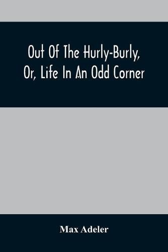 Out Of The Hurly-Burly, Or, Life In An Odd Corner