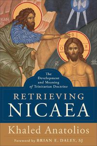 Cover image for Retrieving Nicaea - The Development and Meaning of Trinitarian Doctrine