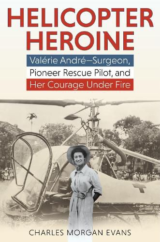 Cover image for Helicopter Heroine: Valerie Andre-Surgeon, Pioneer Rescue Pilot, and Her Courage Under Fire