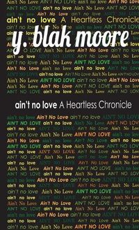 Cover image for Ain't No Love: A Heartless Chronicle