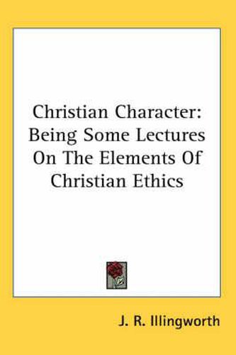 Cover image for Christian Character: Being Some Lectures on the Elements of Christian Ethics