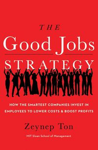 Cover image for The Good Jobs Strategy: How the Smartest Companies Invest in Employees to Lower Costs and Boost Profits