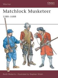 Cover image for Matchlock Musketeer: 1588-1688