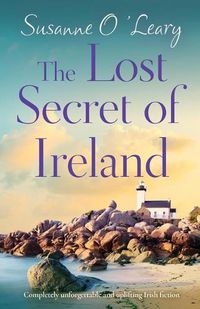 Cover image for The Lost Secret of Ireland: Completely unforgettable and uplifting Irish fiction