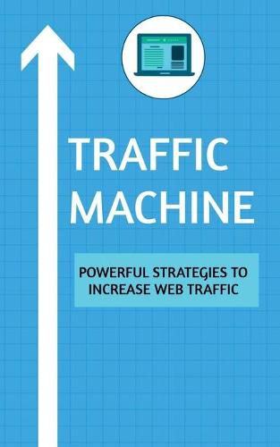 Cover image for Traffic Machine: Powerful Strategies to Increase Web Traffic: Hack your website traffic using organic methods