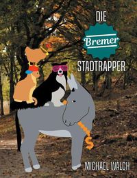 Cover image for Die Bremer Stadtrapper: Frei nach dem Marchen Die Bremer Stadtmusikanten der Gebruder Grimm