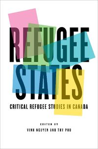 Cover image for Refugee States: Critical Refugee Studies in Canada