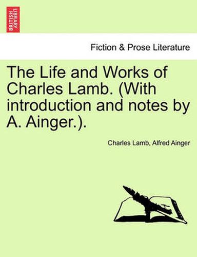 Cover image for The Life and Works of Charles Lamb. (with Introduction and Notes by A. Ainger.).