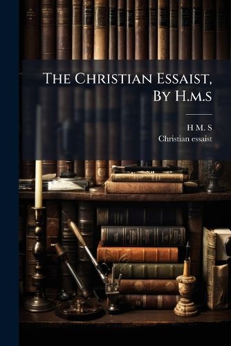 Cover image for The Christian Essaist, By H.m.s