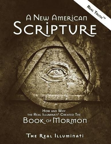 Cover image for A New American Scripture: How and Why the Real Illuminati(R) Created the Book of Mormon