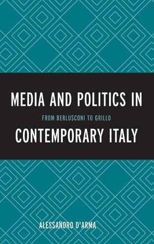 Cover image for Media and Politics in Contemporary Italy: From Berlusconi to Grillo
