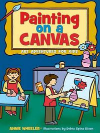 Cover image for Painting on a Canvas: Art Adventures for Kids