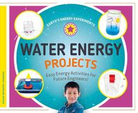 Cover image for Water Energy Projects: Easy Energy Activities for Future Engineers!