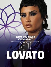 Cover image for What You Never Knew About Demi Lovato